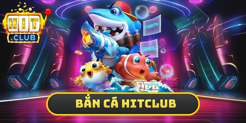bắn cá hitclub
